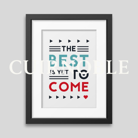 Affiche encadrée The best is yet to come Affiche encadrée The best is yet to come